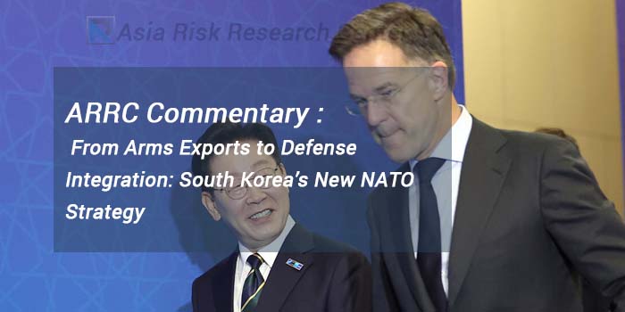ARRC Commentary  From Arms Exports to Defense Integration: South Korea’s New NATO Strategy