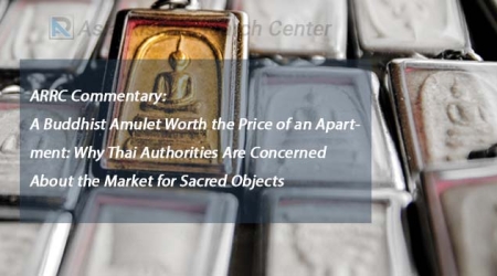 ARRC Commentary: A Buddhist Amulet Worth the Price of an Apartment: Why Thai Authorities Are Concerned About the Market for Sacred Objects