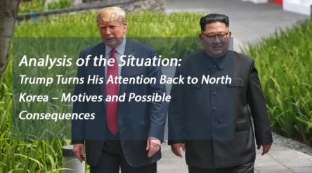 Analysis of the Situation:  Trump Turns His Attention Back to North Korea – Motives and Possible Consequences