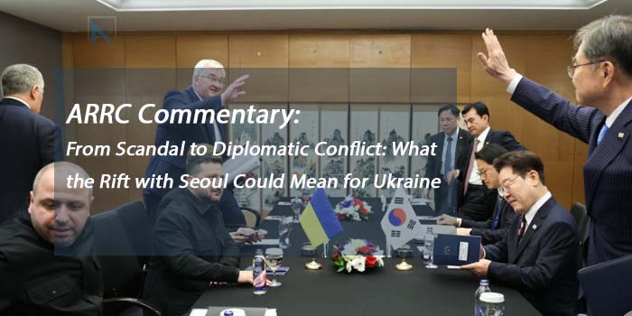ARRC Commentary: From Scandal to Diplomatic Conflict: What the Rift with Seoul Could Mean for Ukraine